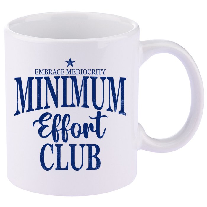 Medium Effort Club Embrace Mediocrity 11oz C Handle Ceramic Mug