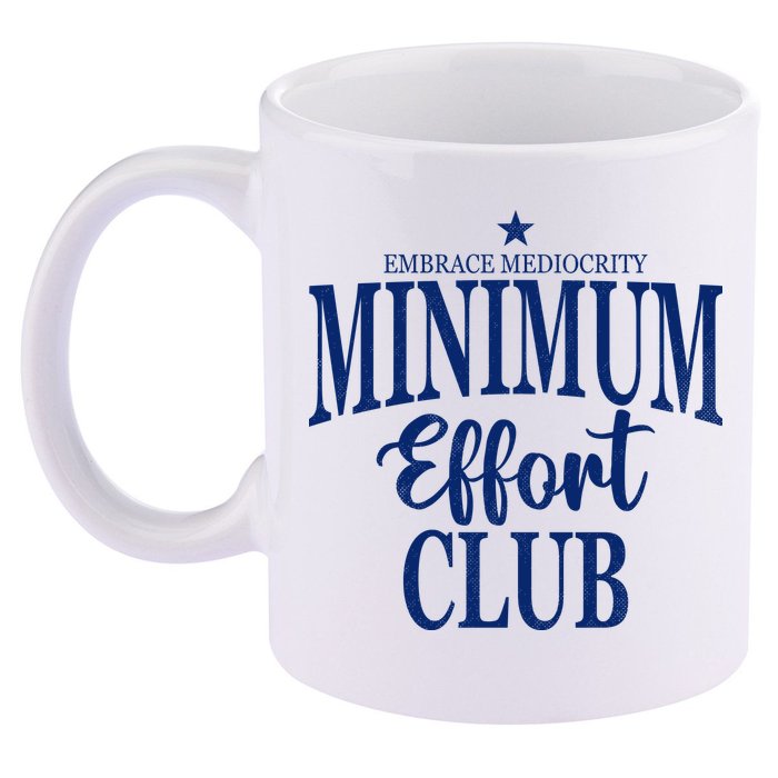 Medium Effort Club Embrace Mediocrity 11oz C Handle Ceramic Mug