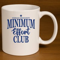Medium Effort Club Embrace Mediocrity 11oz C Handle Ceramic Mug
