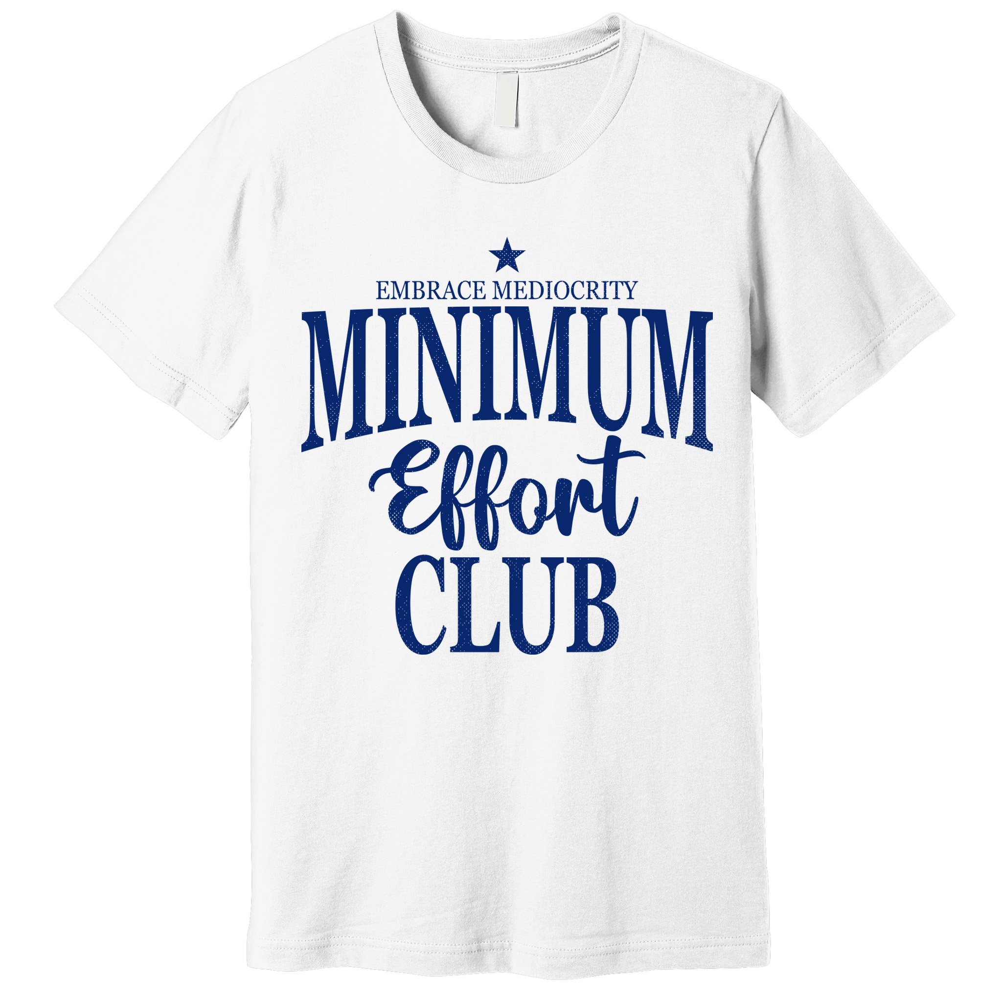 Medium Effort Club Embrace Mediocrity Premium T-Shirt