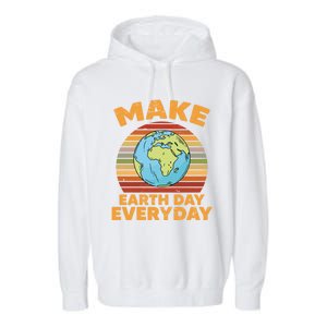 Make Earth Day Everyday Planet World Environtalist Gift Garment-Dyed Fleece Hoodie