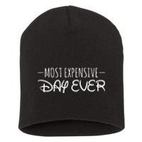 Most Expensive Day Ever Funny Short Acrylic Beanie