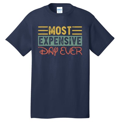 Most Expensive Day Ever Vacation Travel Funny Saying Tall T-Shirt