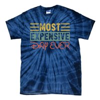 Most Expensive Day Ever Vacation Travel Funny Saying Tie-Dye T-Shirt