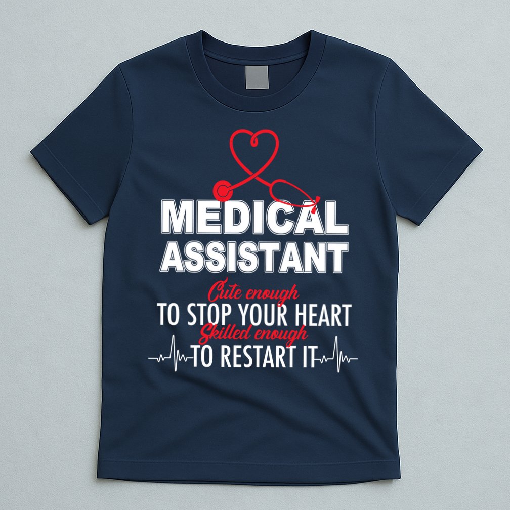 Medical Assistant Cute Enough To Stop Your Heart T-Shirt
