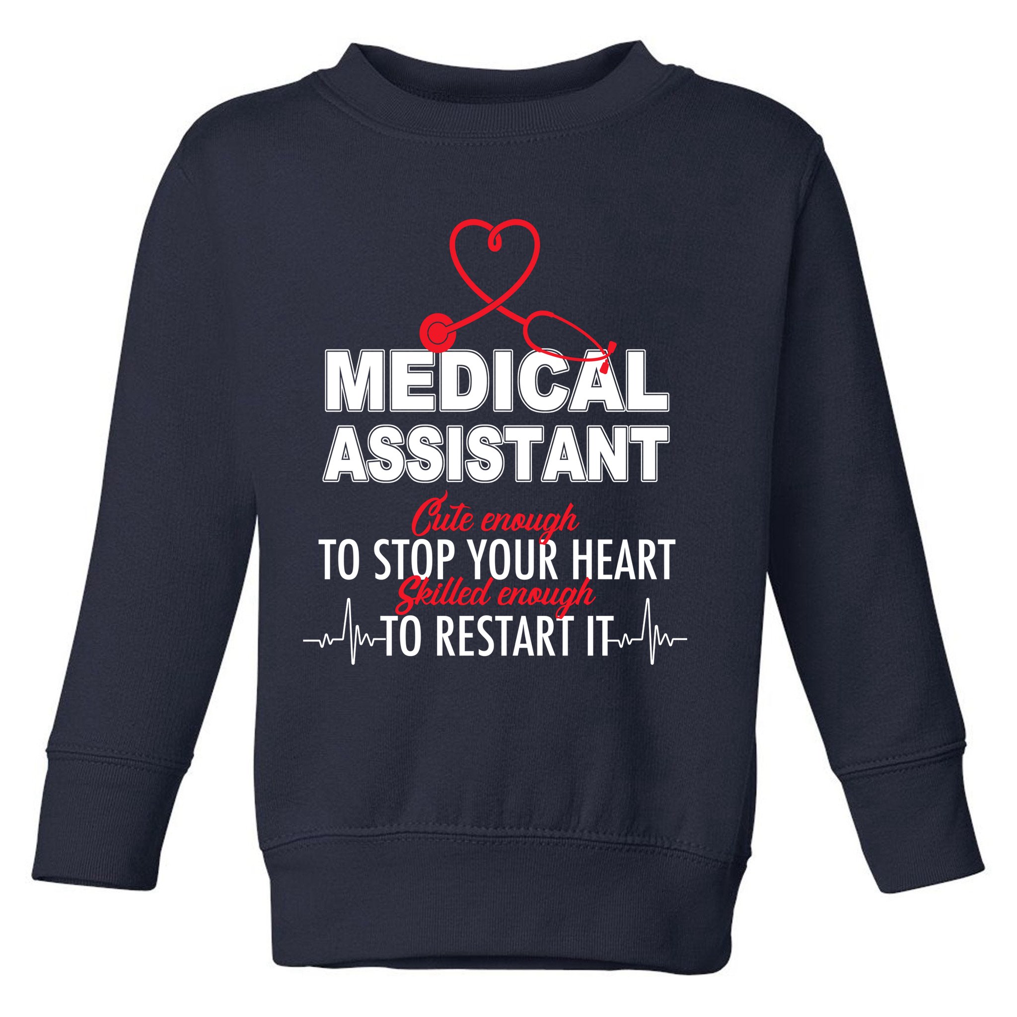 Medical Assistant Cute Enough To Stop Your Heart Toddler Sweatshirt