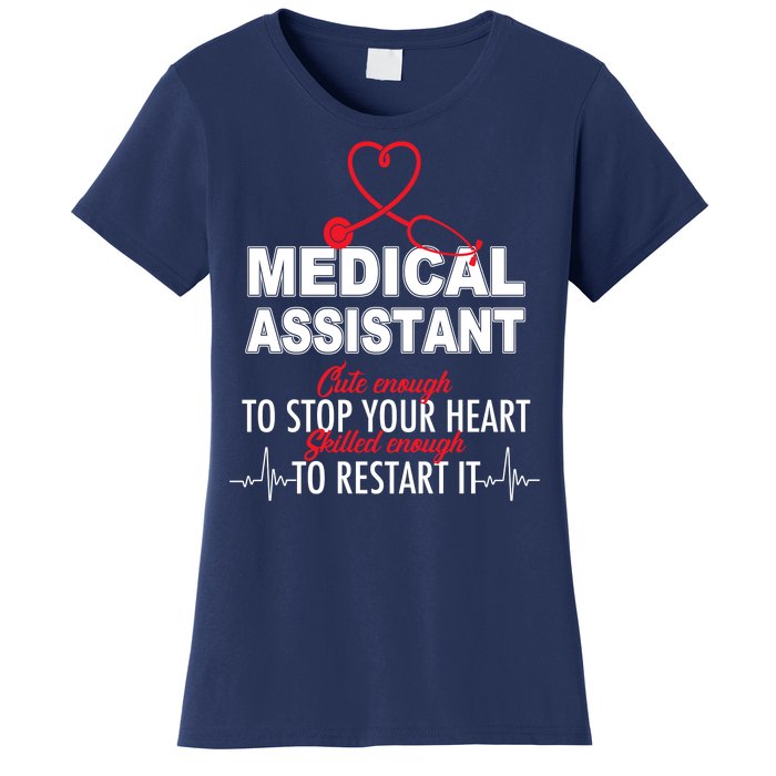 Medical Assistant Cute Enough To Stop Your Heart Women's T-Shirt