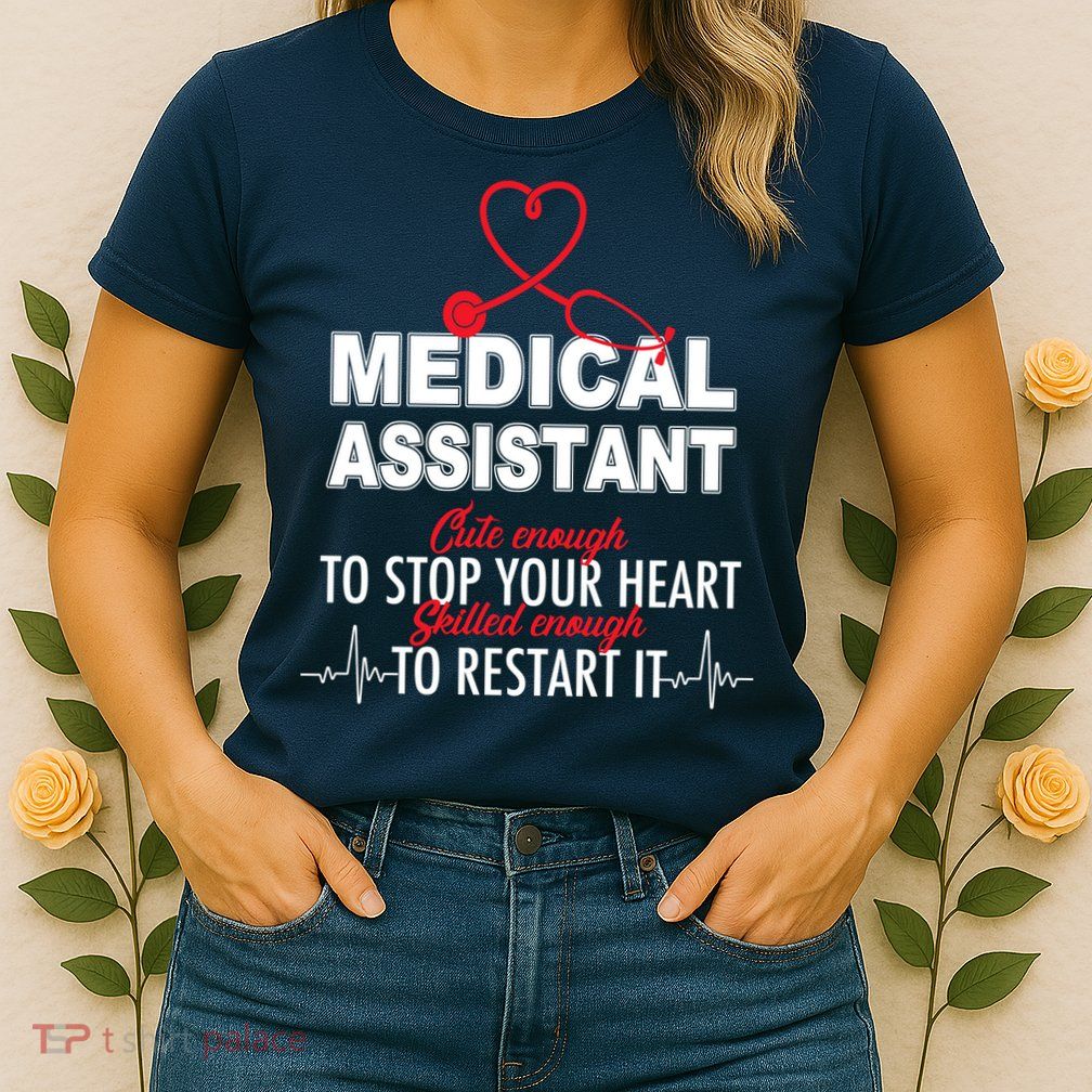 Medical Assistant Cute Enough To Stop Your Heart Womens T-Shirt