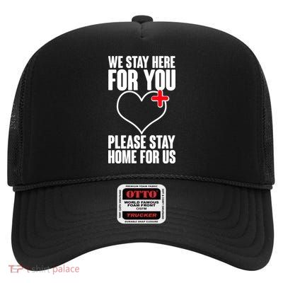Medical Workers We Stay Here For You High Crown Mesh Back Trucker Hat