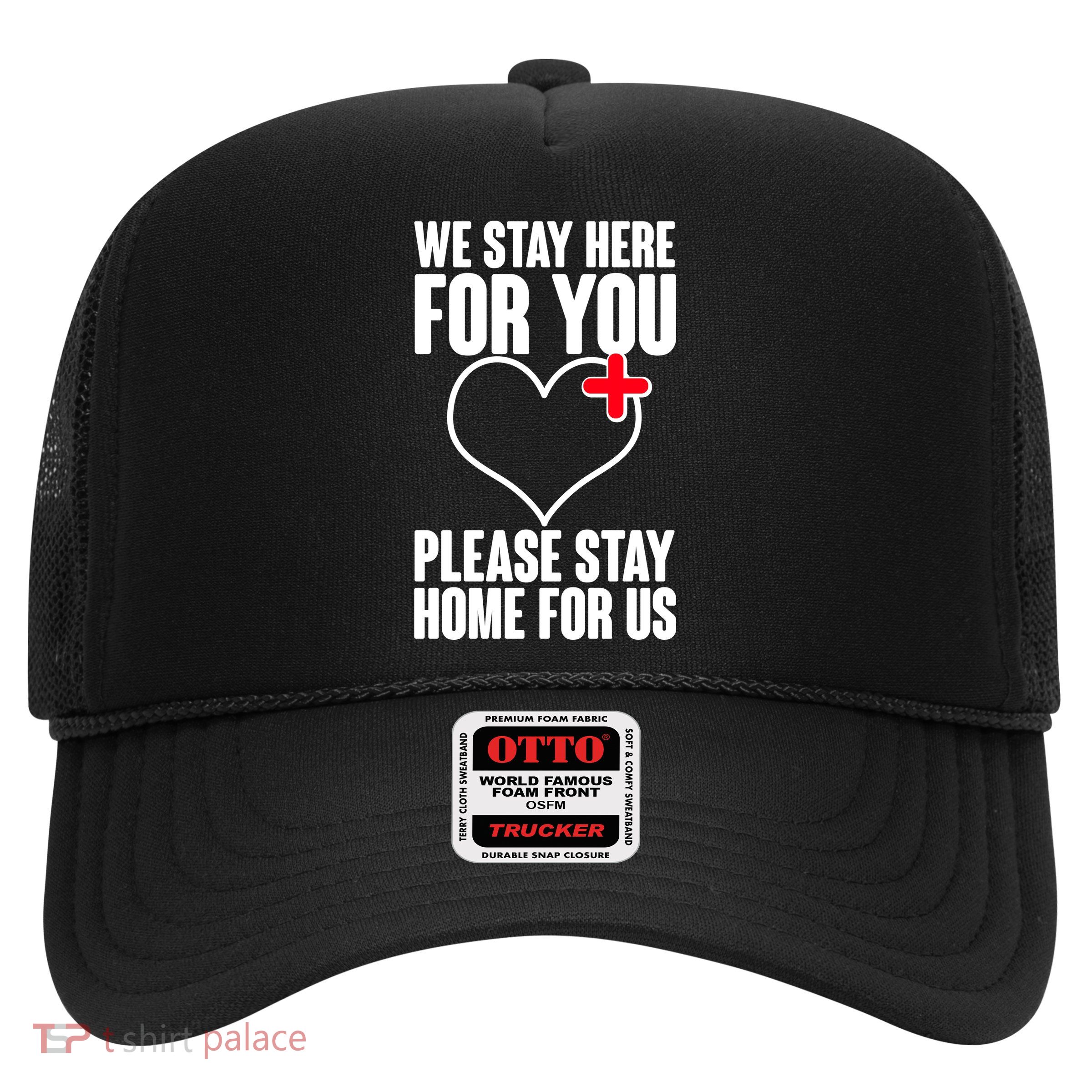 Medical Workers We Stay Here For You Trucker Hat