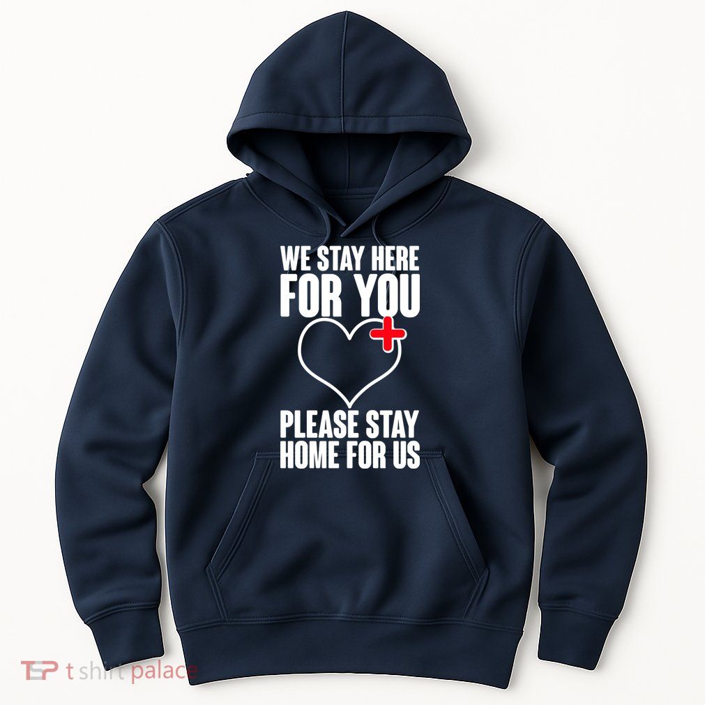 Medical Workers We Stay Here For You Hoodie