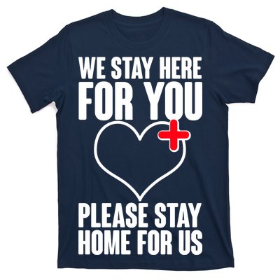 Medical Workers We Stay Here For You T-Shirt