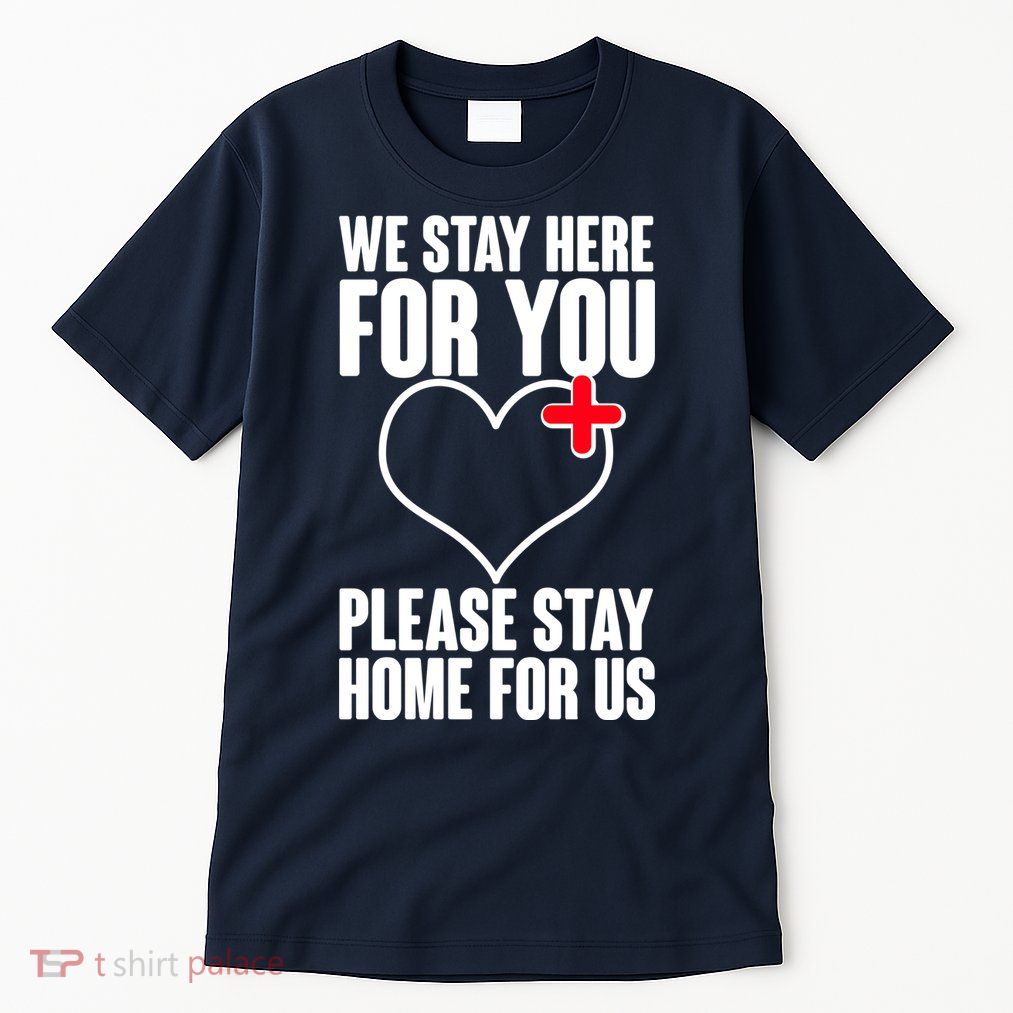 Medical Workers We Stay Here For You Tall T-Shirt