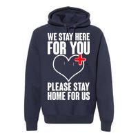 Medical Workers We Stay Here For You Premium Hoodie