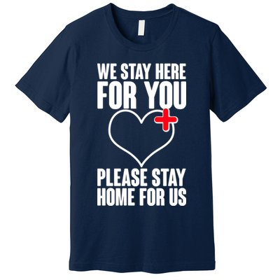 Medical Workers We Stay Here For You Premium T-Shirt