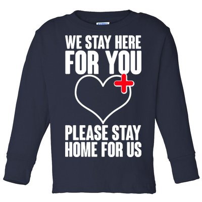 Medical Workers We Stay Here For You Toddler Long Sleeve Shirt