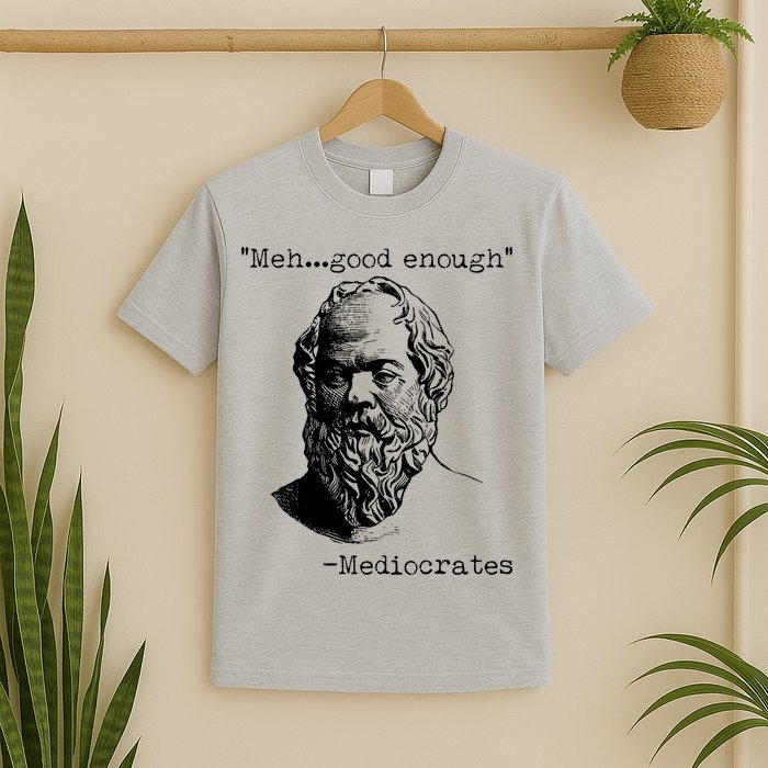Mediocrates Meh Good Enough T-Shirt
