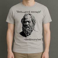 Mediocrates Meh Good Enough T-Shirt