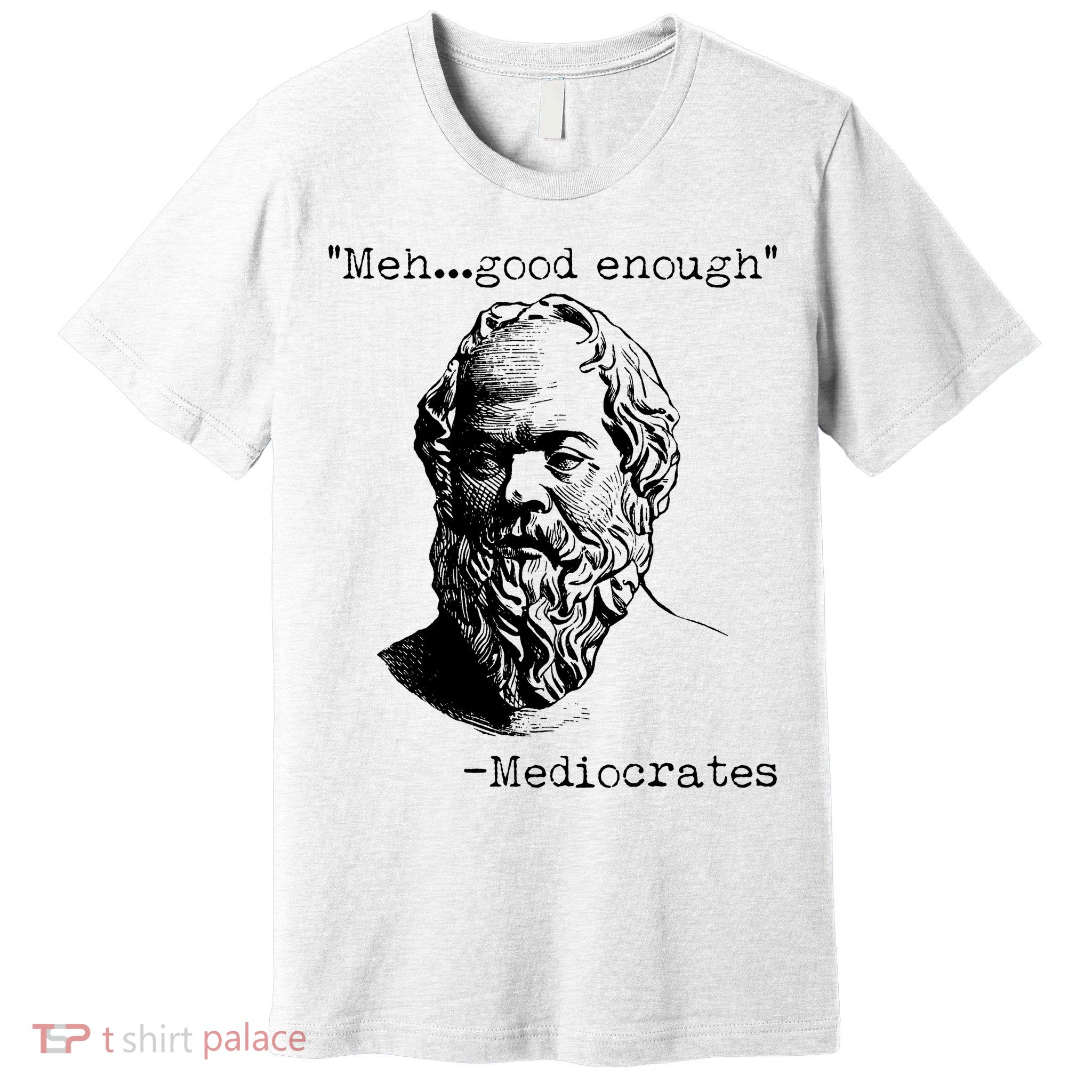 Mediocrates Meh Good Enough Premium T-Shirt