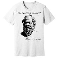 Mediocrates Meh Good Enough Premium T-Shirt