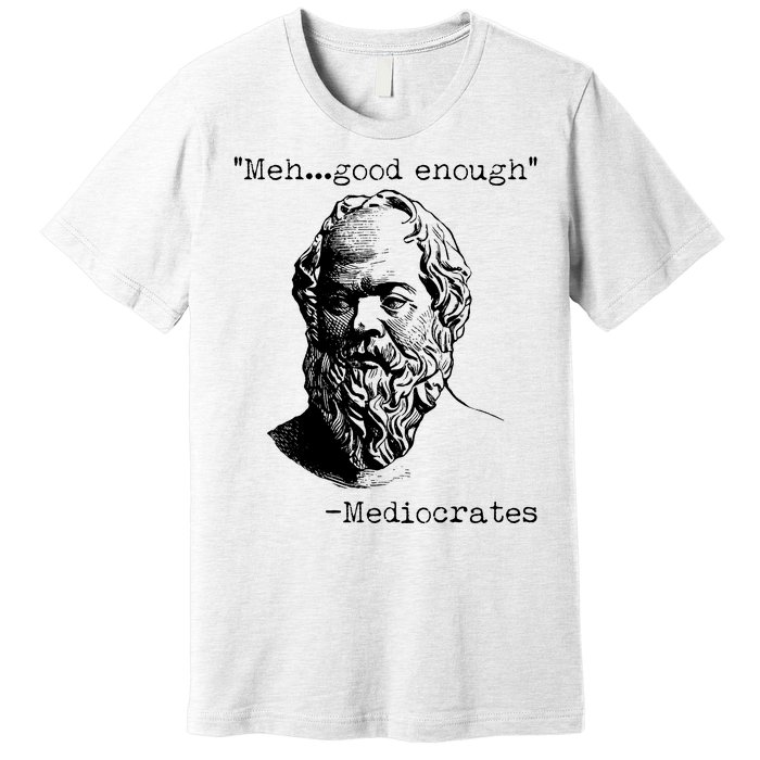 Mediocrates Meh Good Enough Premium T-Shirt