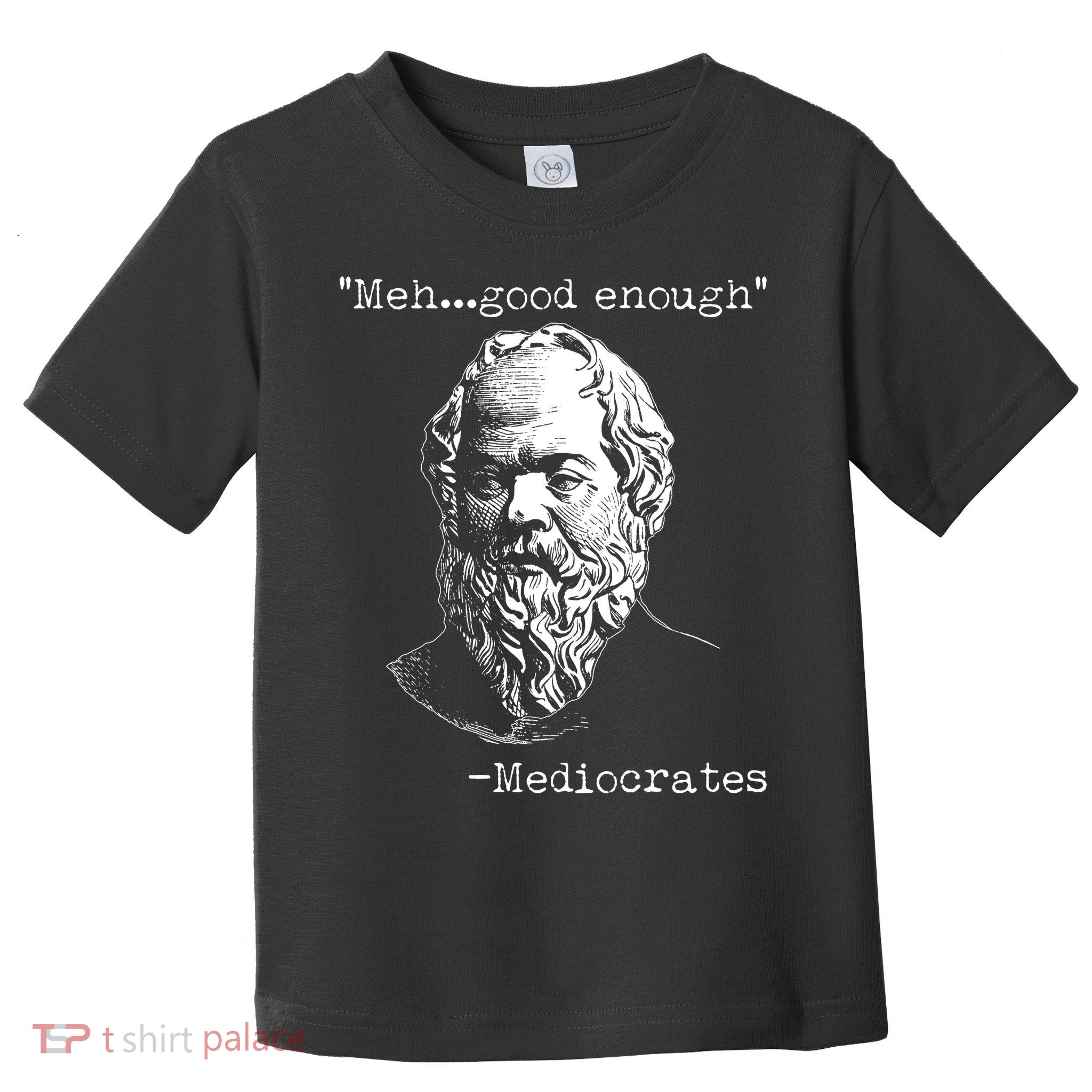 Mediocrates Meh Good Enough Toddler T-Shirt