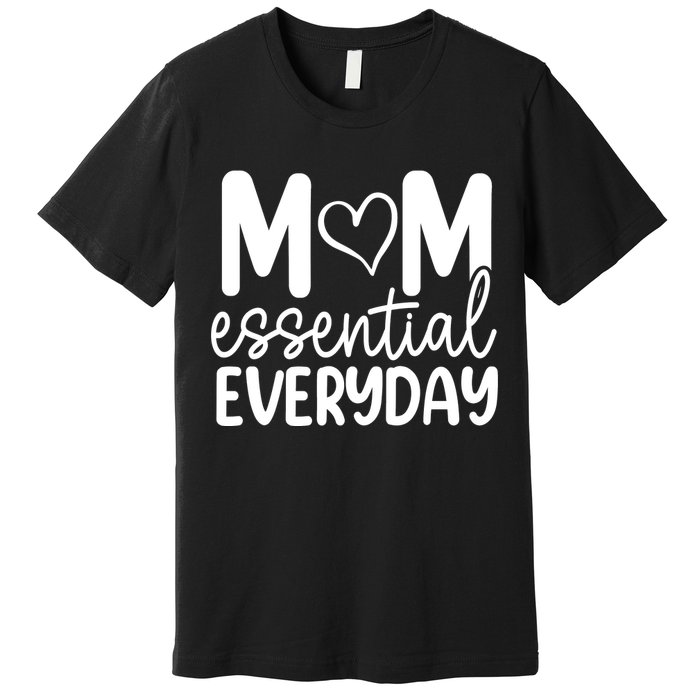 MOM ESSENTIAL EVERYDAY Premium T-Shirt