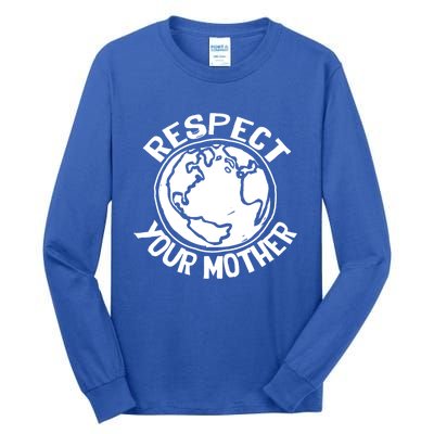 Mother Earth Environtal Respect Meaningful Gift Tall Long Sleeve T-Shirt