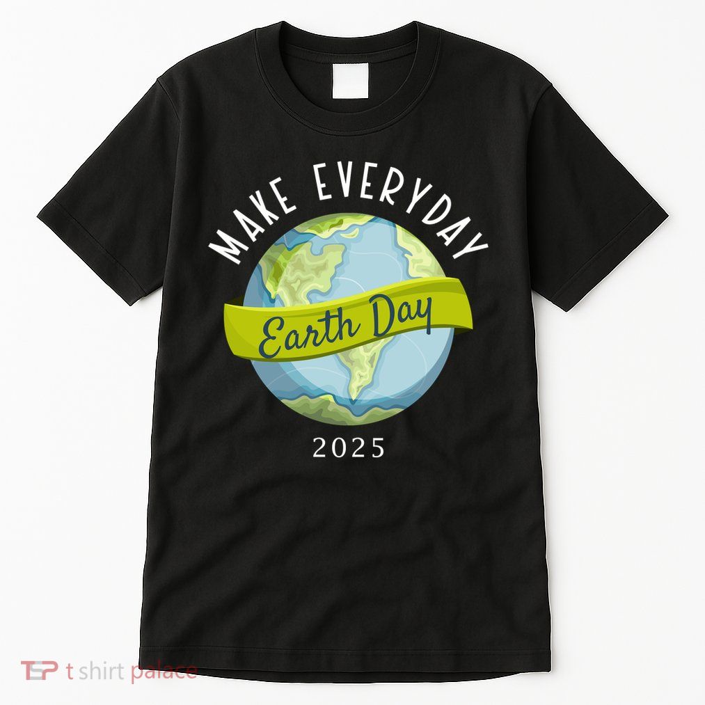 Make Everyday Earth Day 2025 Tall T-Shirt