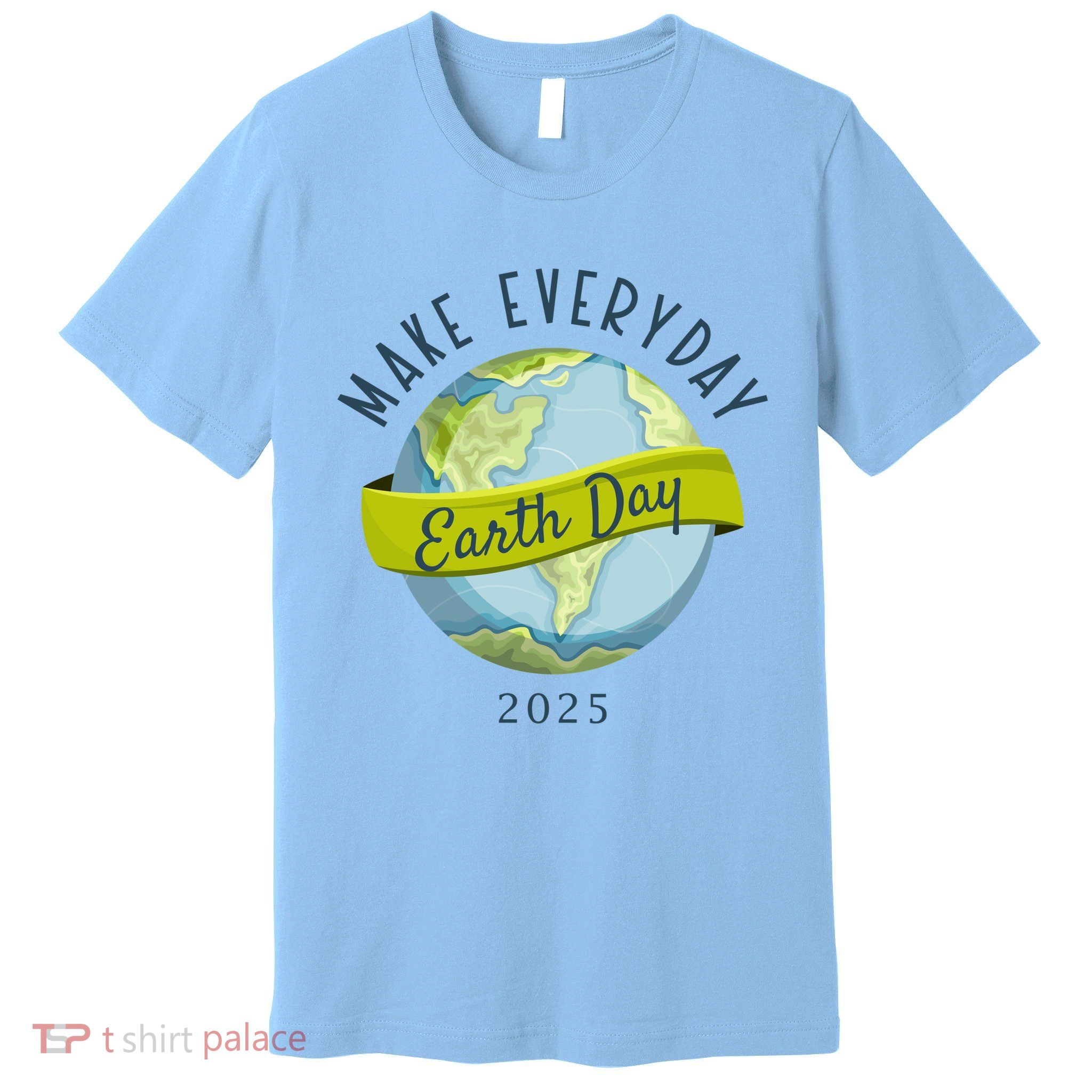 Make Everyday Earth Day 2025 Premium T-Shirt