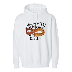 Mentally Eel Funny Mentally Eel Lover Perfect Gift Idea Garment-Dyed Fleece Hoodie