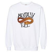 Mentally Eel Funny Mentally Eel Lover Perfect Gift Idea Garment-Dyed Sweatshirt