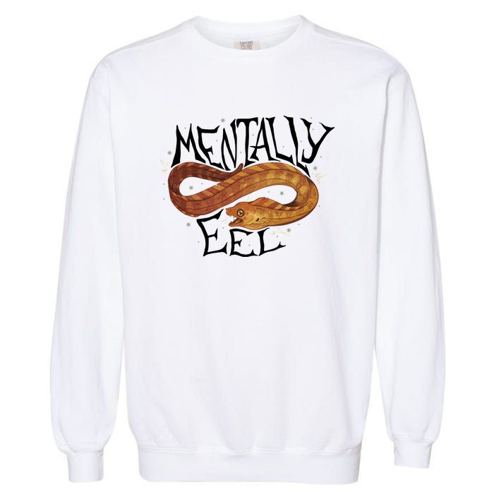 Mentally Eel Funny Mentally Eel Lover Perfect Gift Idea Garment-Dyed Sweatshirt