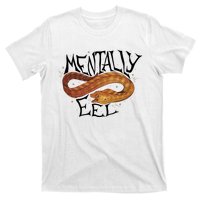 Mentally Eel Funny Mentally Eel Lover Perfect Gift Idea T-Shirt