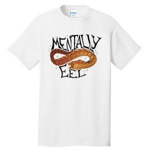 Mentally Eel Funny Mentally Eel Lover Perfect Gift Idea Tall T-Shirt