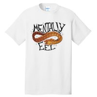 Mentally Eel Funny Mentally Eel Lover Perfect Gift Idea Tall T-Shirt