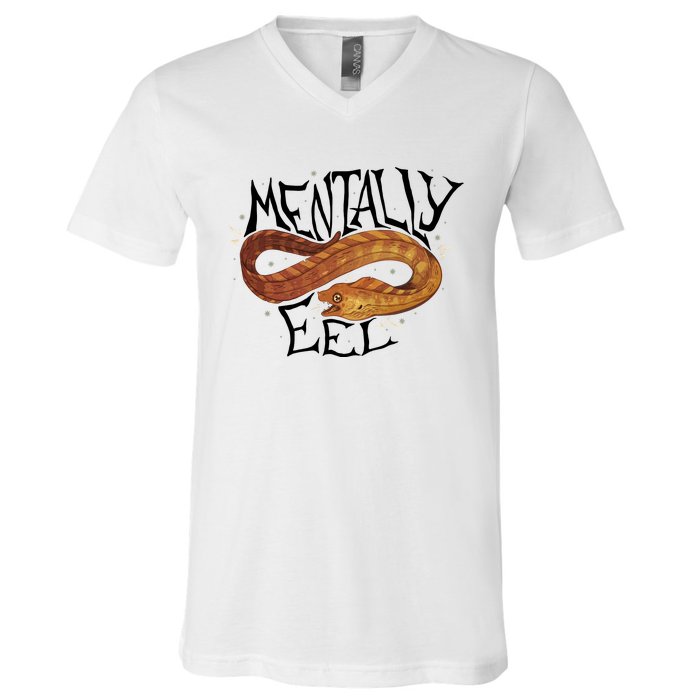 Mentally Eel Funny Mentally Eel Lover Perfect Gift Idea V-Neck T-Shirt