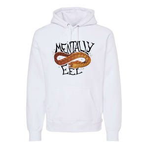 Mentally Eel Funny Mentally Eel Lover Perfect Gift Idea Premium Hoodie