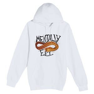 Mentally Eel Funny Mentally Eel Lover Perfect Gift Idea Premium Pullover Hoodie