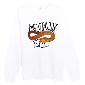 Mentally Eel Funny Mentally Eel Lover Perfect Gift Idea Premium Crewneck Sweatshirt