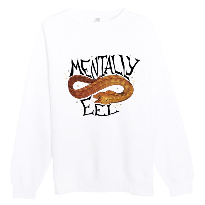 Mentally Eel Funny Mentally Eel Lover Perfect Gift Idea Premium Crewneck Sweatshirt