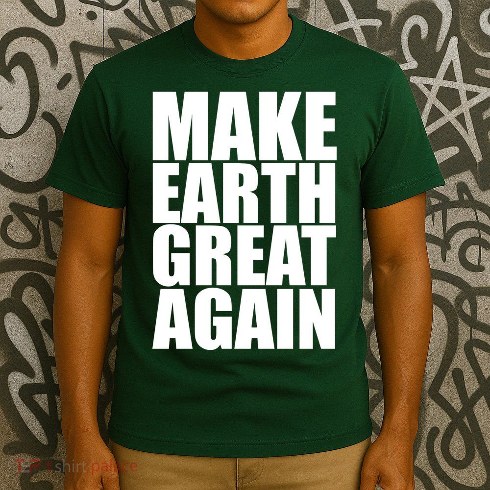Make Earth Great Again T-Shirt