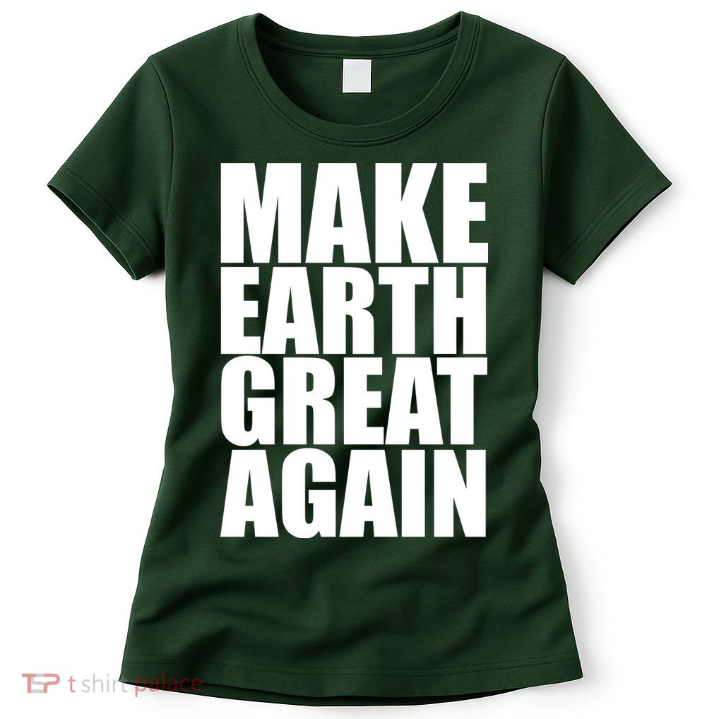 Make Earth Great Again Womens T-Shirt