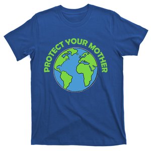 Mother Earth Gift Protect Your Mother Cute Gift T-Shirt