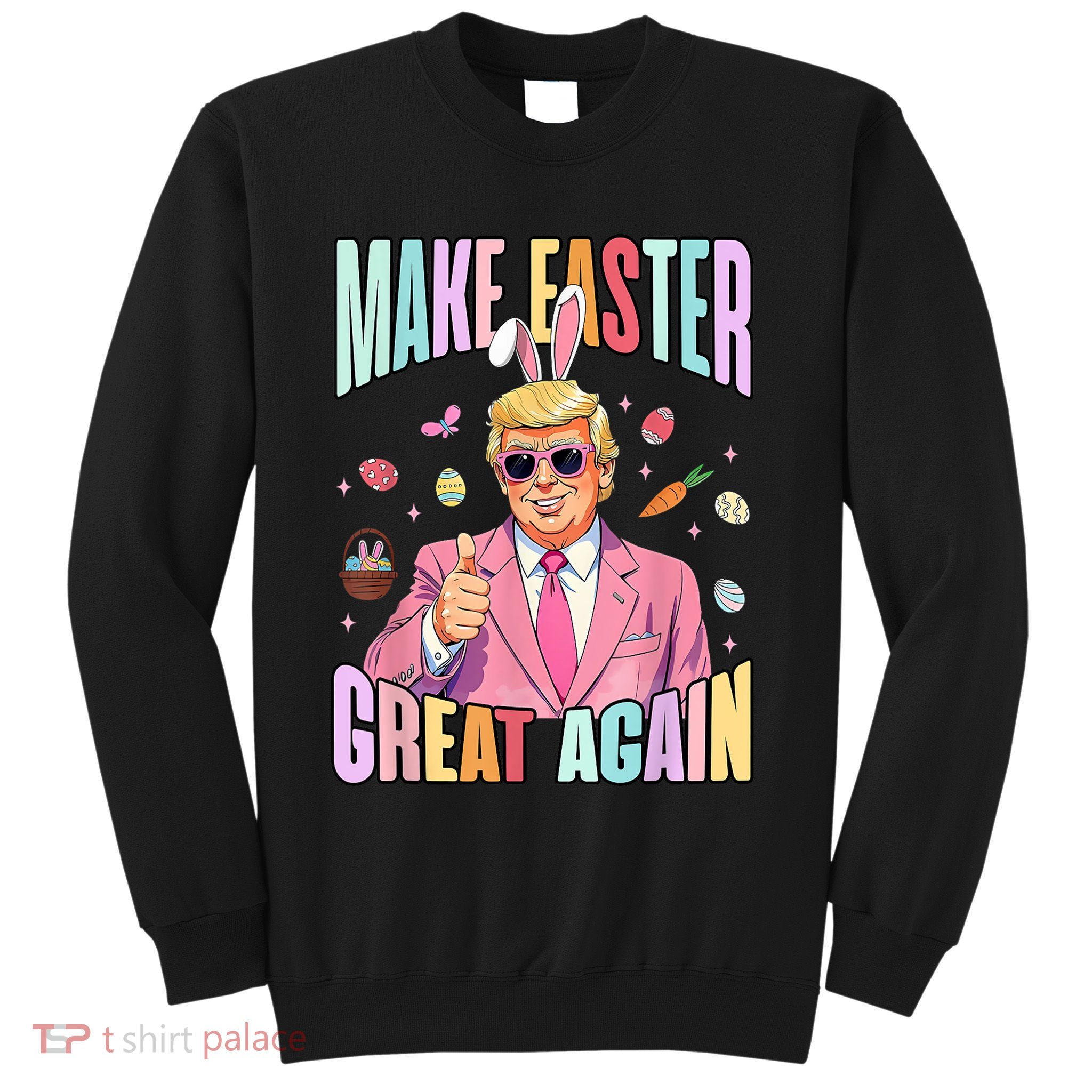 Make Easter Great Again Funny Trump Bunny Spring Hunt Eggs Sweatshirt