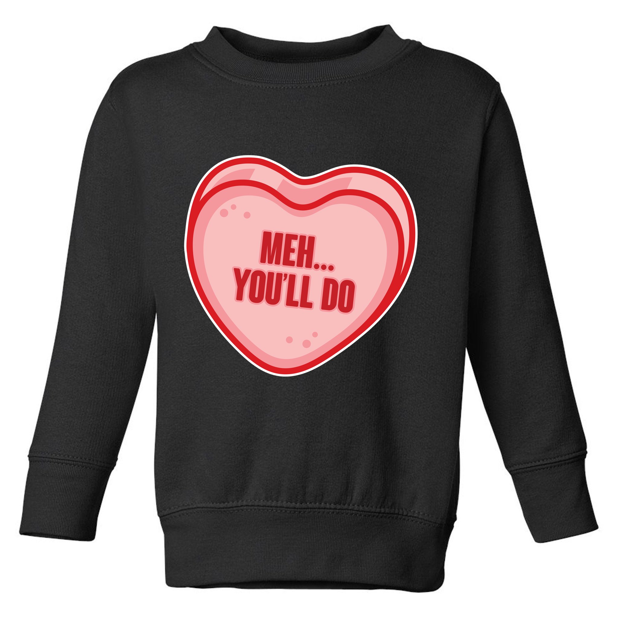 Meh You'll Do Funny Anti Valentine Toddler Sweatshirt