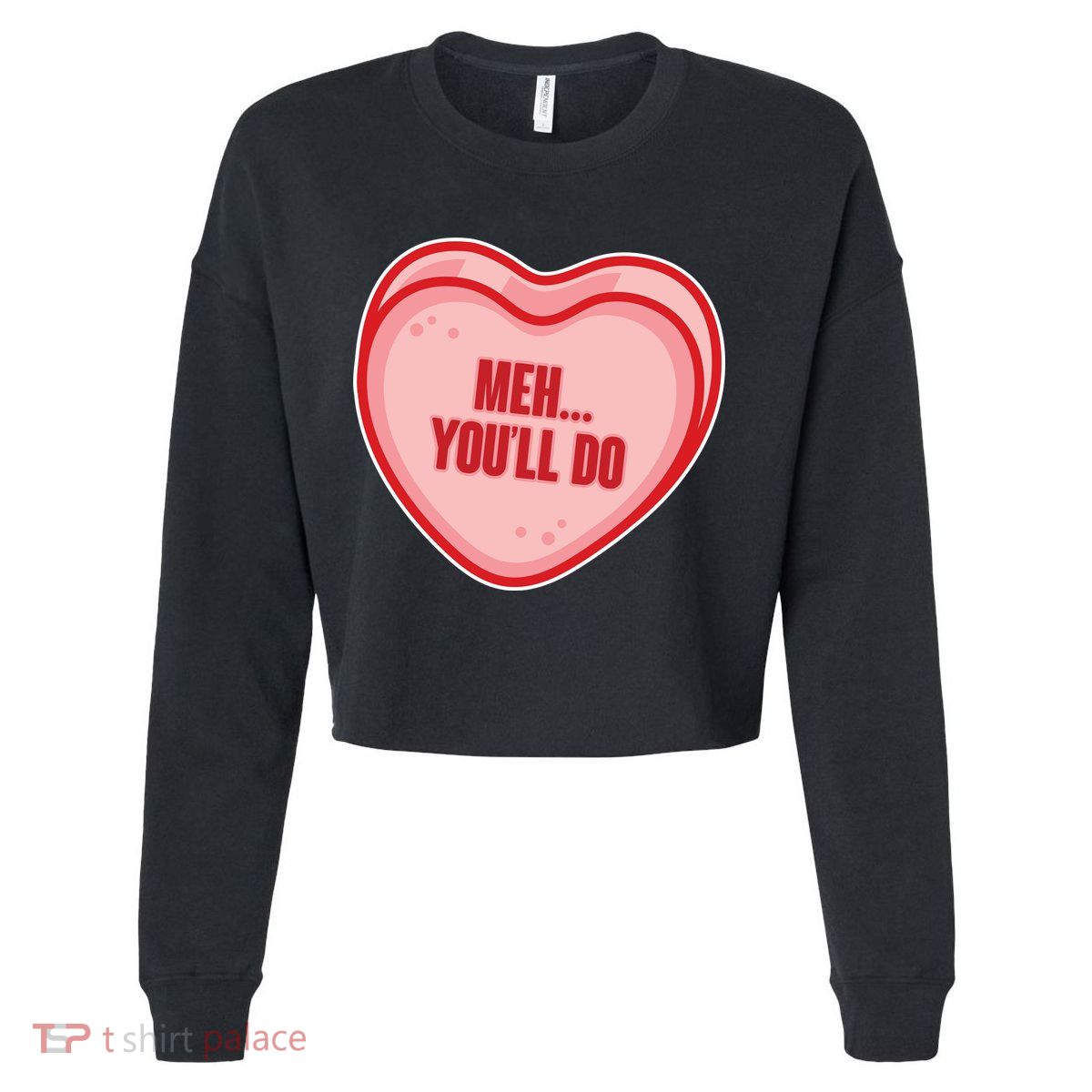 Meh You'll Do Funny Anti Valentine Cropped Pullover Crew