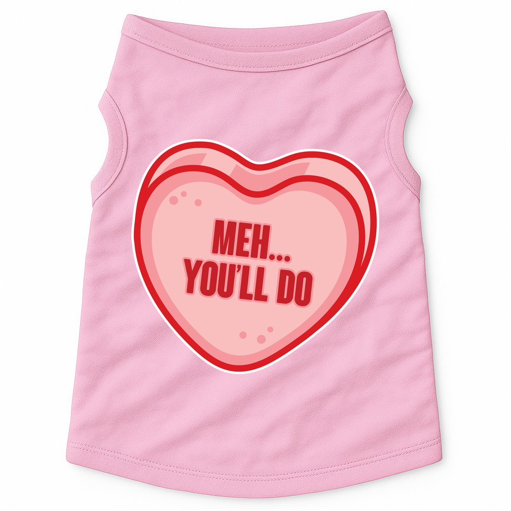 Meh You'll Do Funny Anti Valentine Doggie Tank