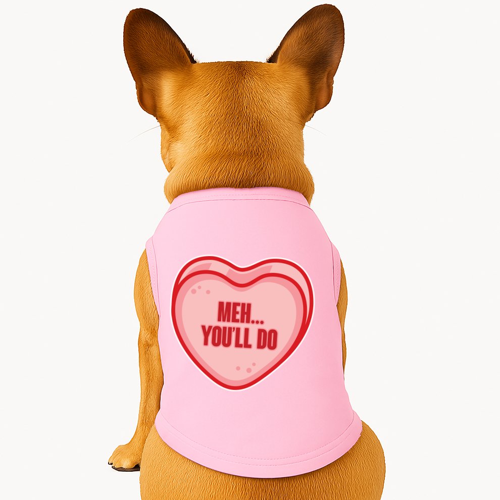 Meh You'll Do Funny Anti Valentine Doggie Tank