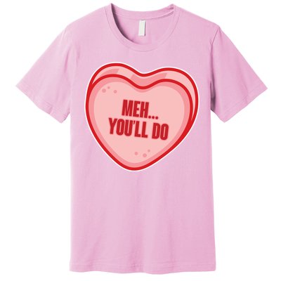 Meh You'll Do Funny Anti Valentine Premium T-Shirt